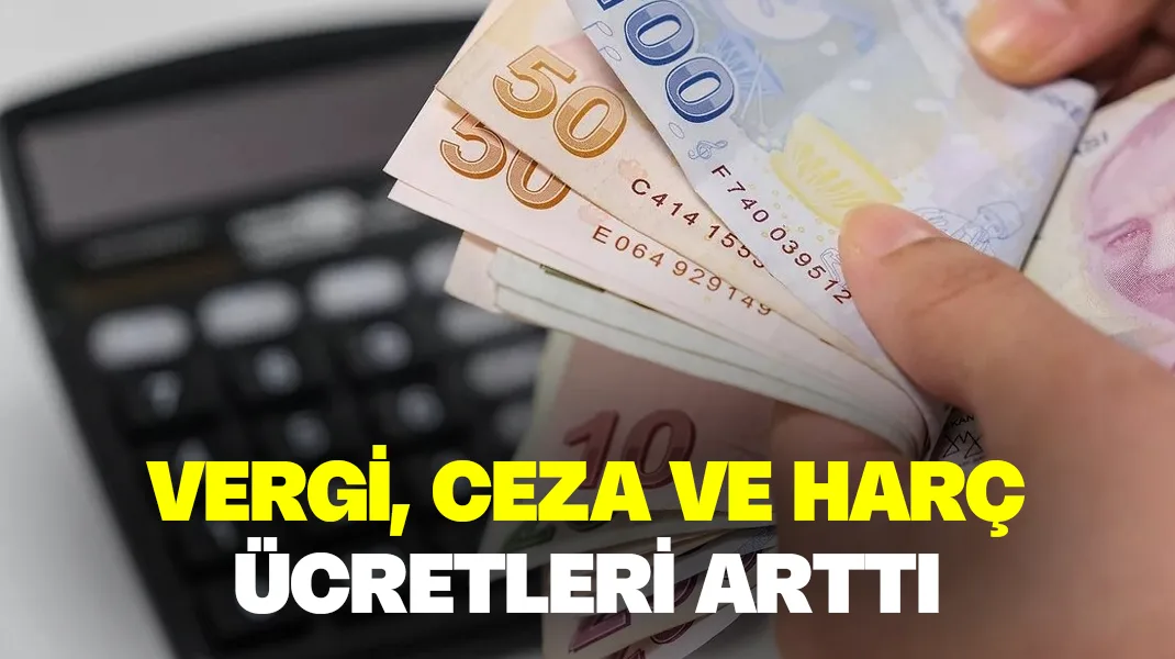Vergi, ceza ve harç ücretleri arttı