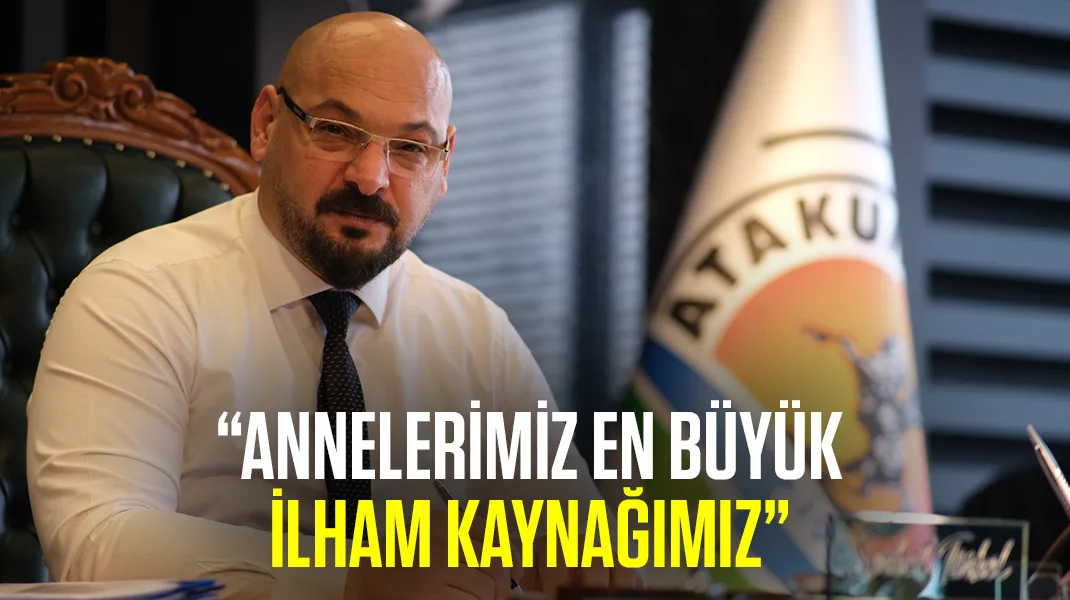 “Annelerimiz, en büyük ilham kaynağımız”