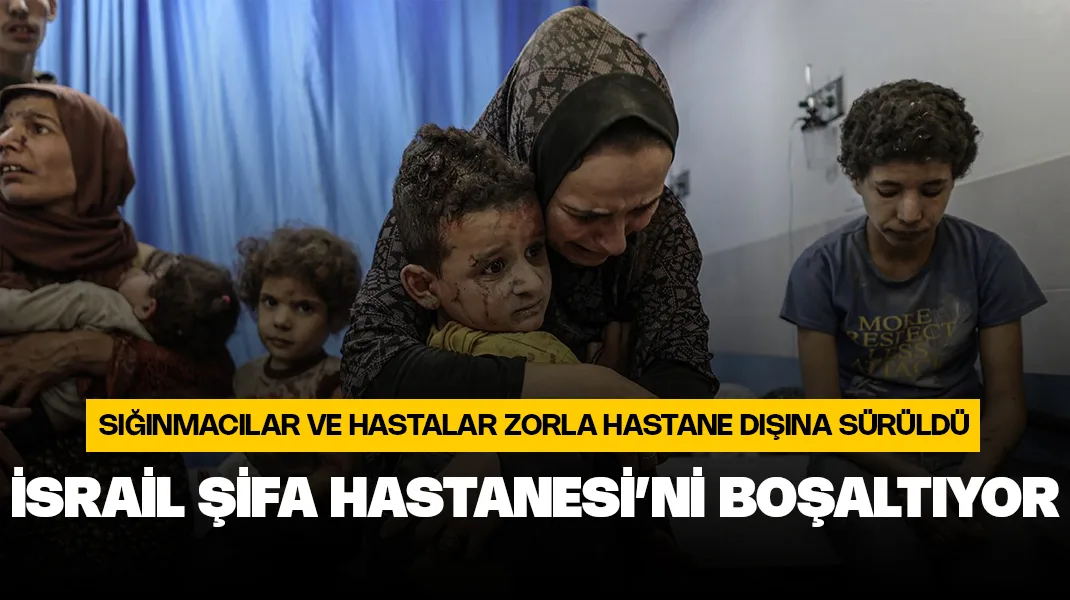 İsrail, Gazze’deki Şifa Hastanesi’ni zorla boşaltıyor