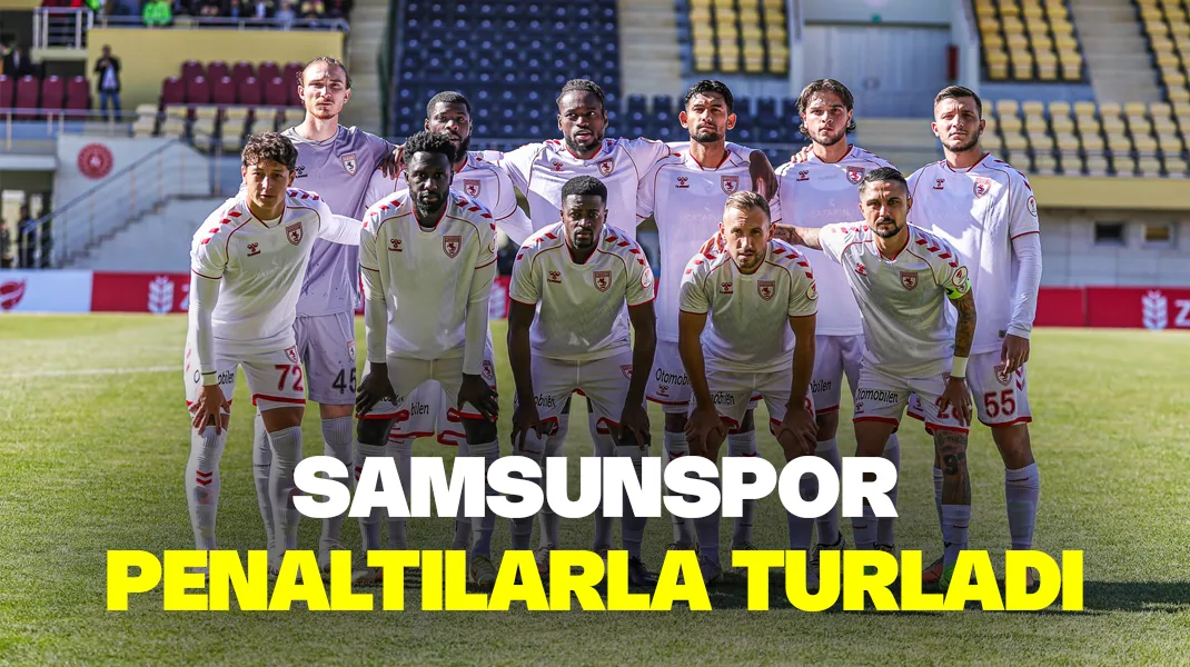Samsunspor penaltılarla turladı