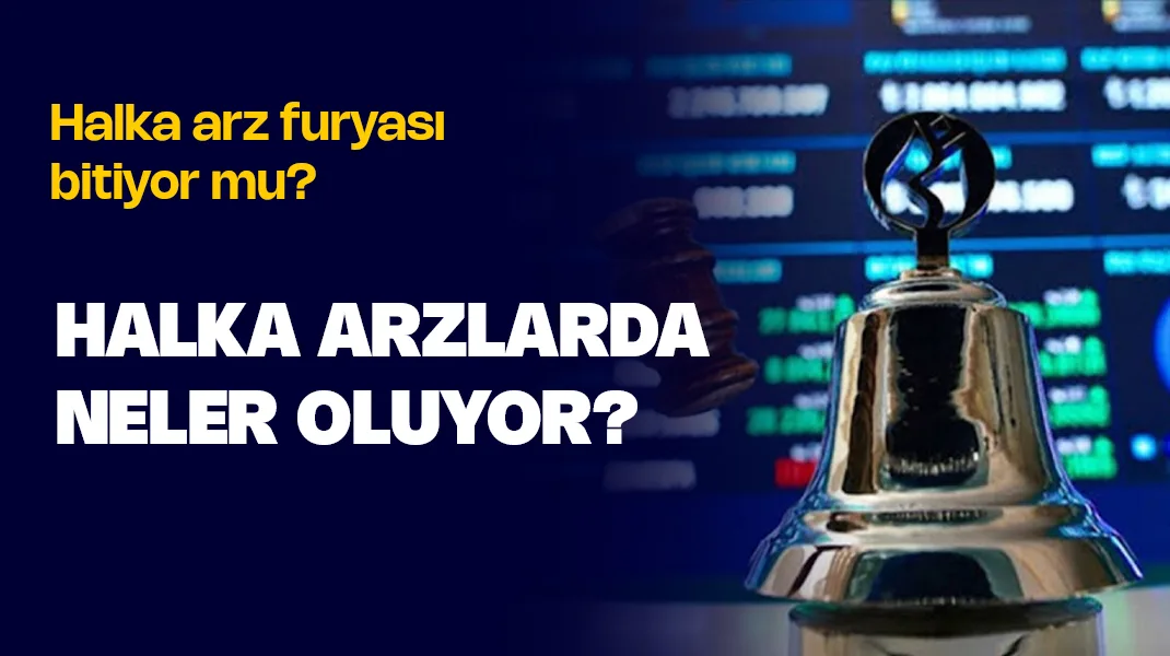 Halka arzlarda neler oluyor?