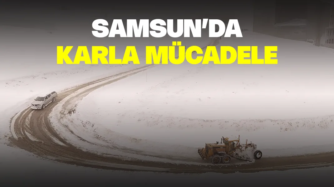 Samsun’da karla mücadele