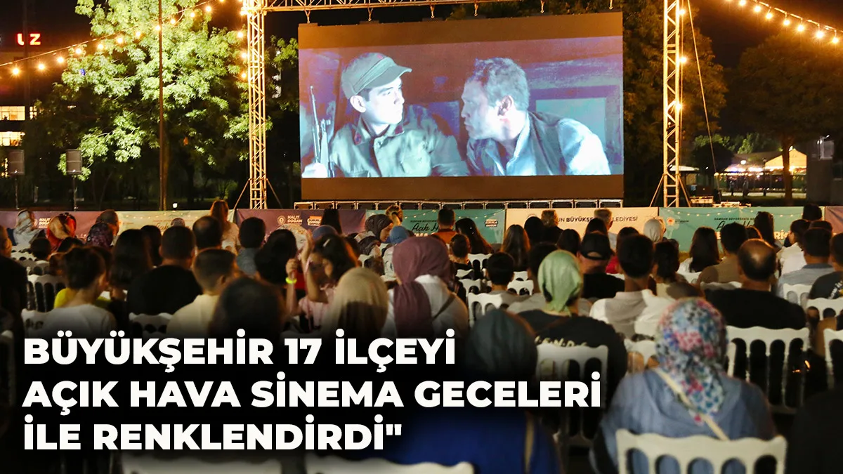 Büyükşehir 17 İlçeyi Açık Hava Sinema Geceleri İle Renklendirdi