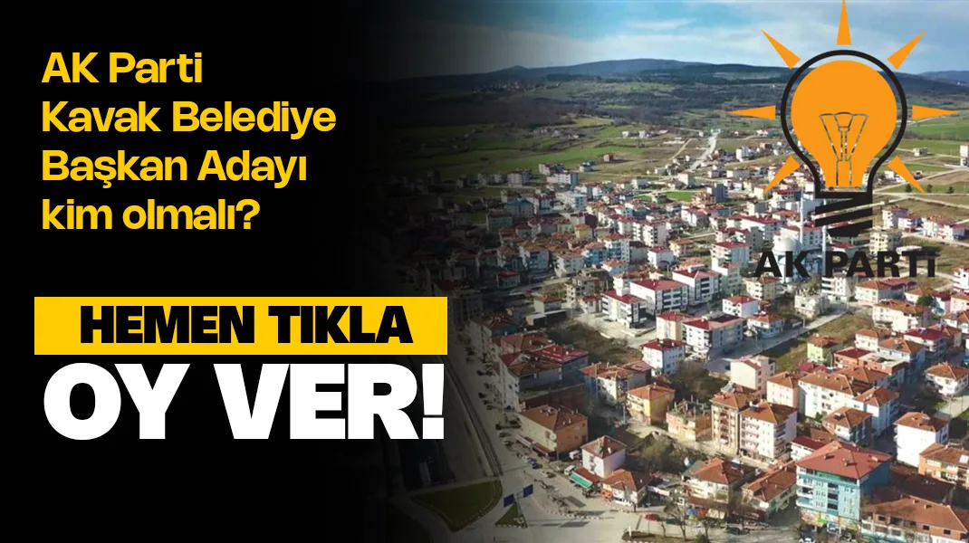 AK Parti Kavak Belediye Başkan Adayı Kim Olmalı? Anket Oy ver!