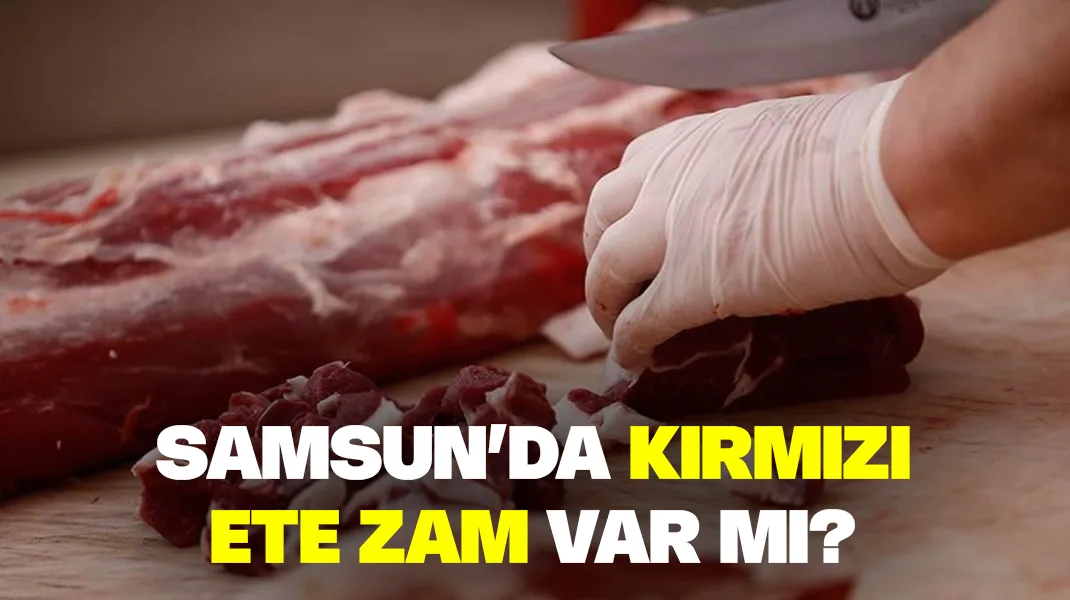 Samsun’da kırmızı ete zam var mı?