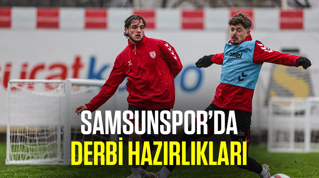 Samsunspor, derbiye hazırlanıyor