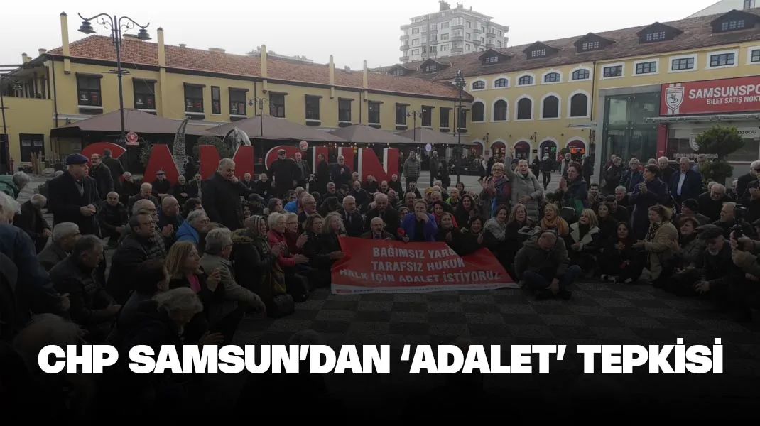 CHP Samsun’dan ‘adalet’ tepkisi