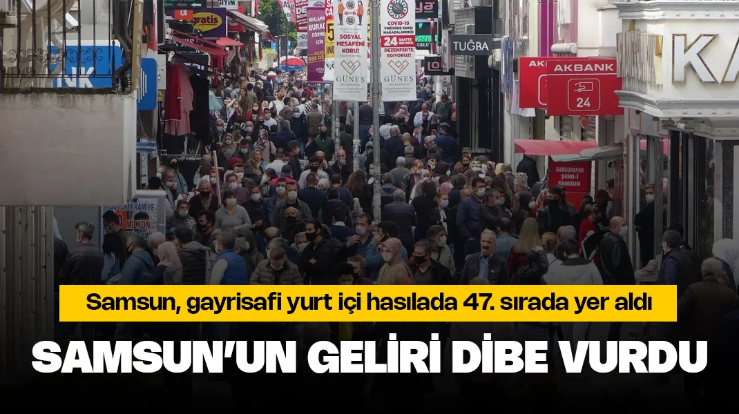 Samsun’un geliri dibe vurdu
