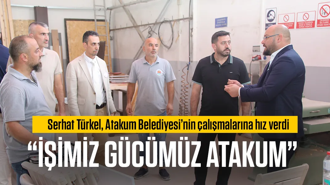 Türkel: “İşimiz gücümüz Atakum”