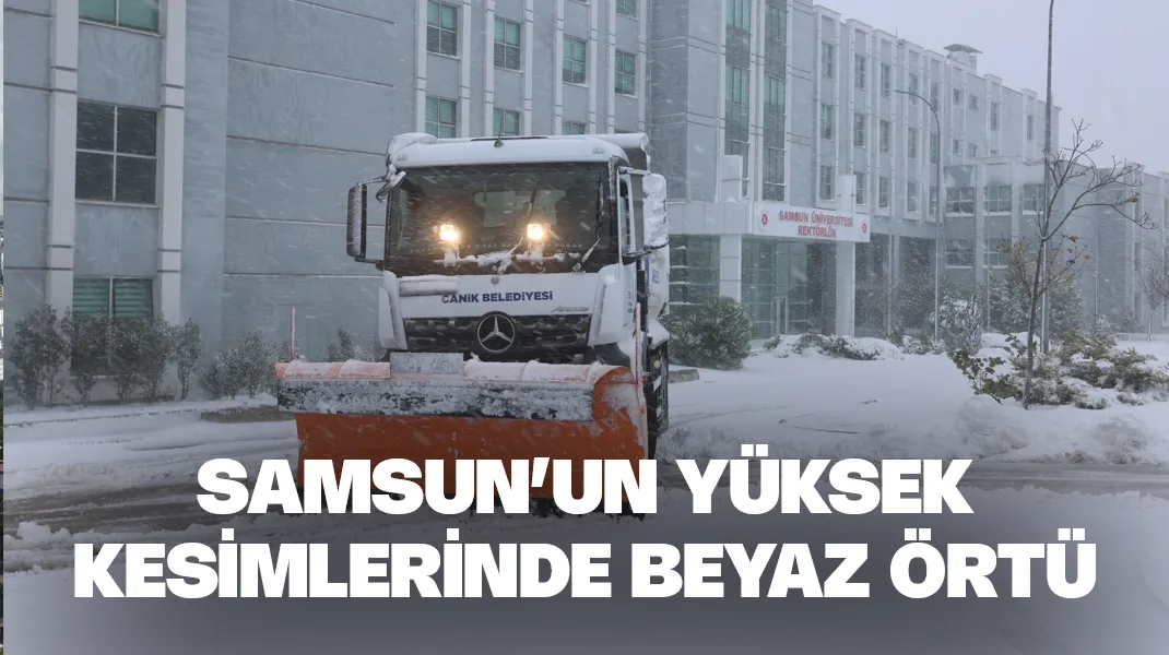 Samsun’un yüksek kesimlerinde beyaz örtü
