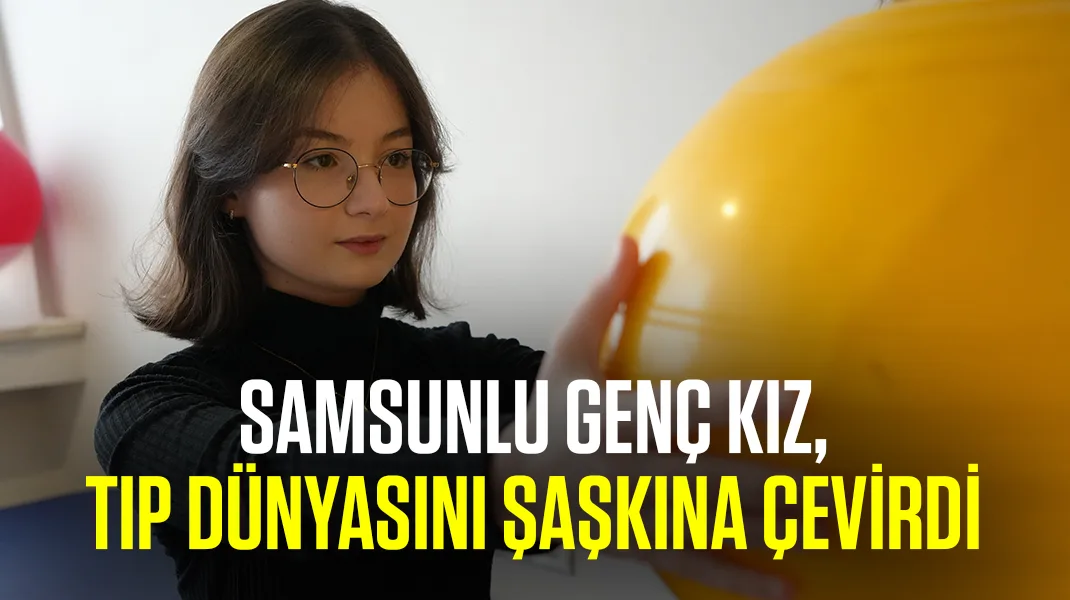 Samsunlu genç kız, tıp dünyasını şaşkına çevirdi