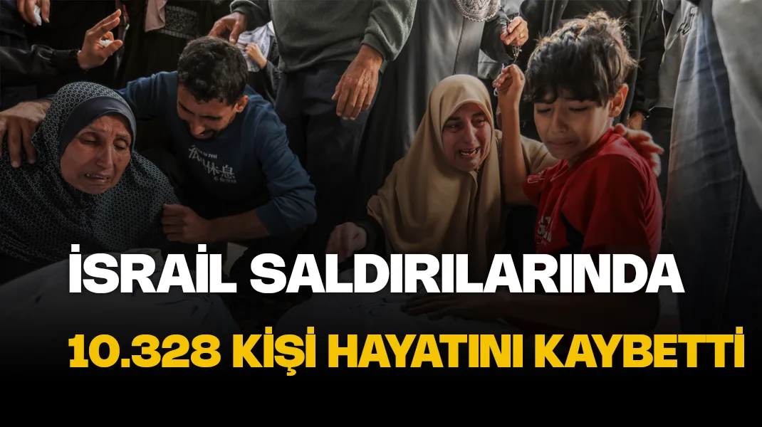 Gazze’deki Sağlık Bakanlığı: “İsrail saldırılarında can kaybı 10 bin 328’e yükseldi”