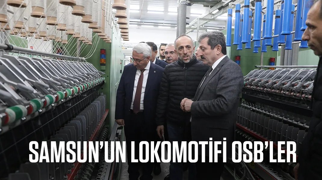 Samsun’un lokomotifi OSB’ler