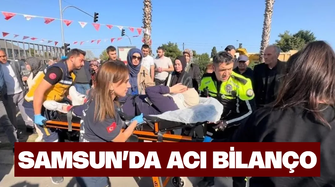 Samsun’da acı bilanço