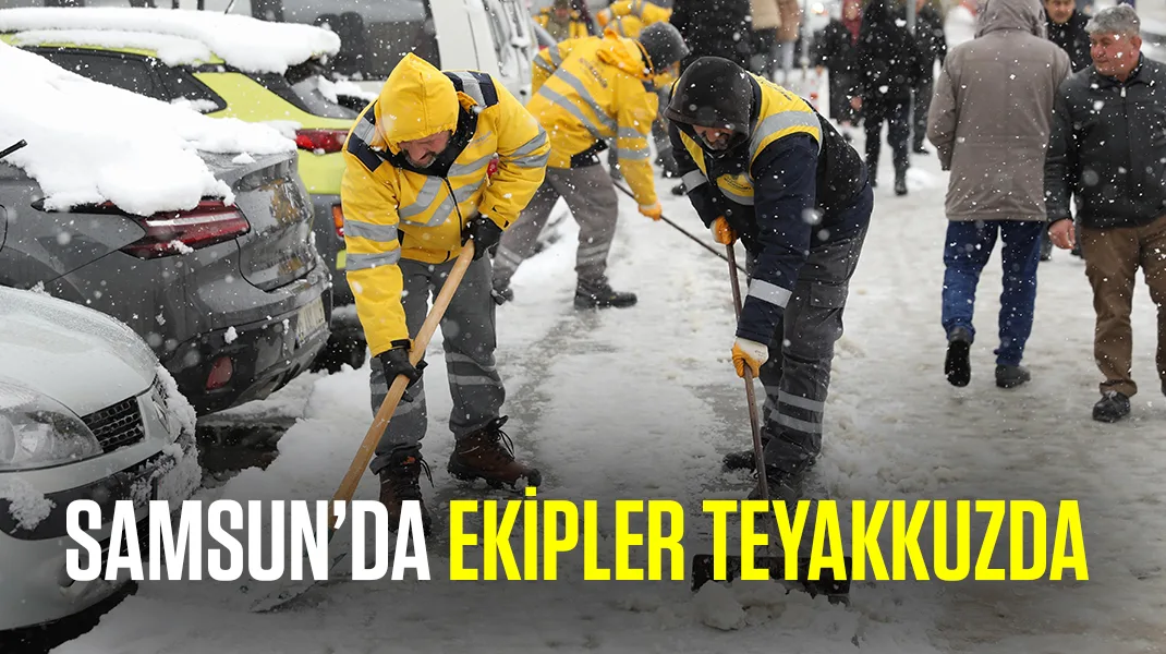 Samsun’da ekipler teyakkuzda