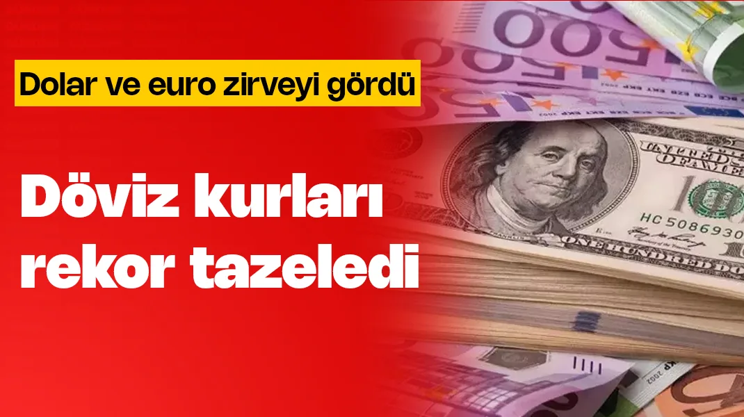 Dolar ve euro rekor tazeledi
