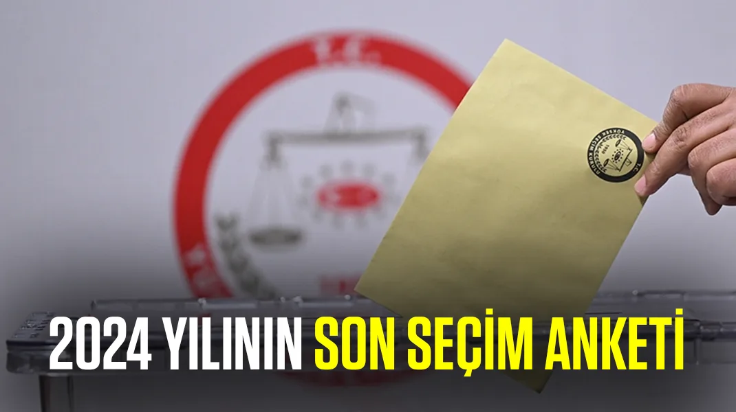2024 yılının son seçim anketi