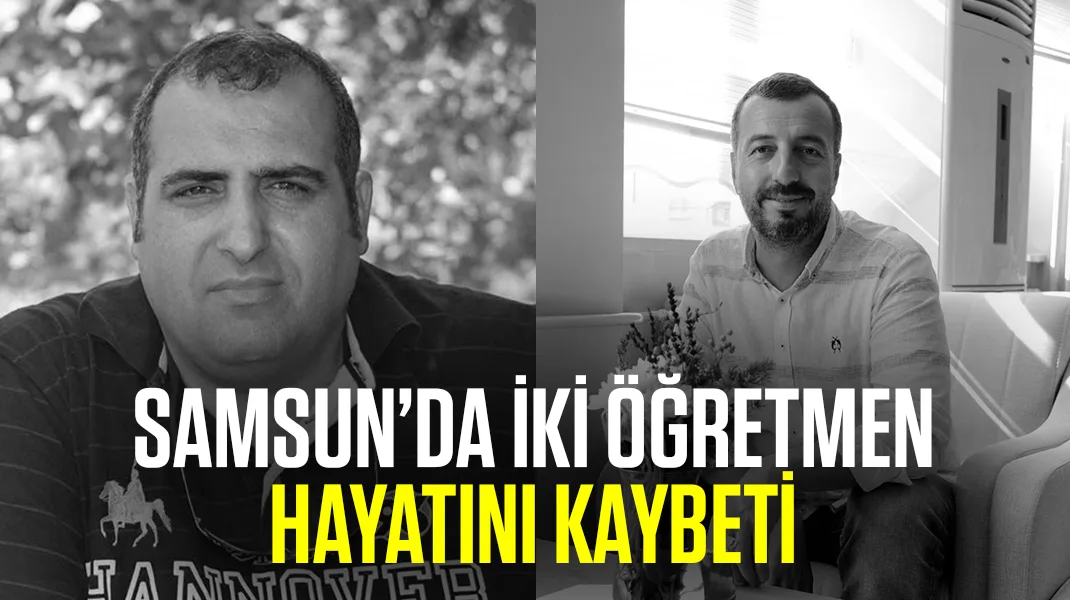 Samsun’da iki öğretmen hayatını kaybetti