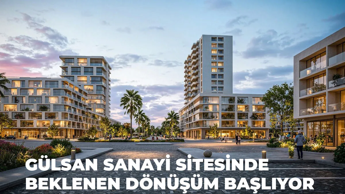 Gülsan Sanayi Sitesinde Beklenen Dönüşüm Başlıyor