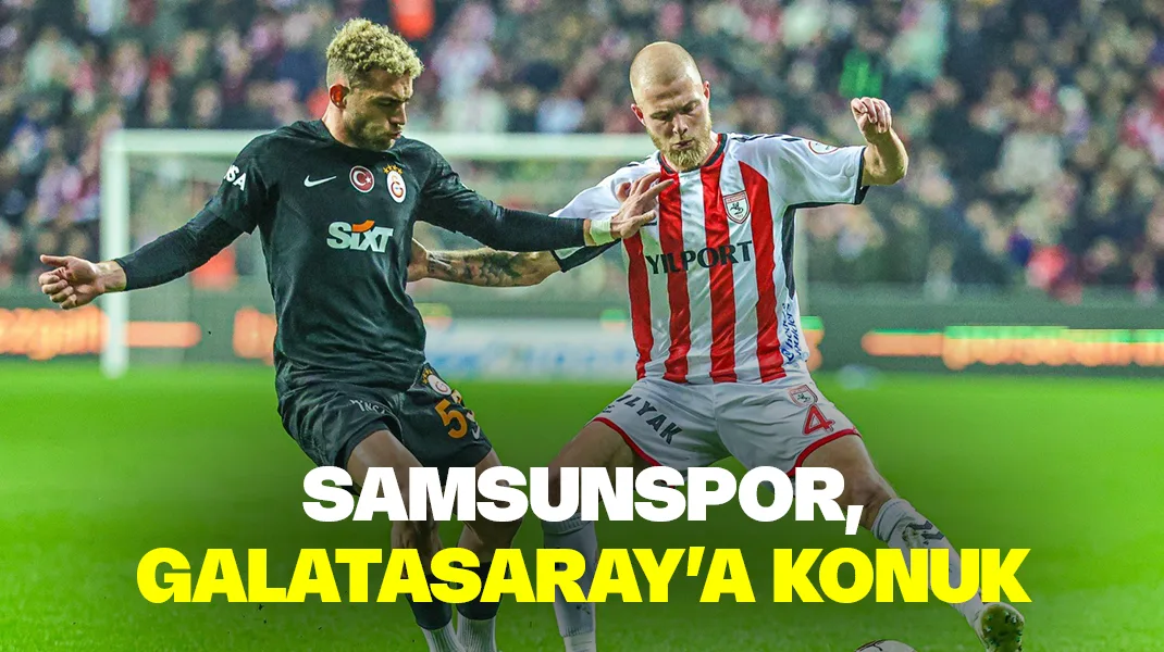 Samsunspor, Galatasaray deplasmanında