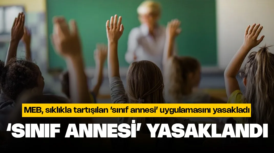 Sınıf annesi uygulaması yasaklandı