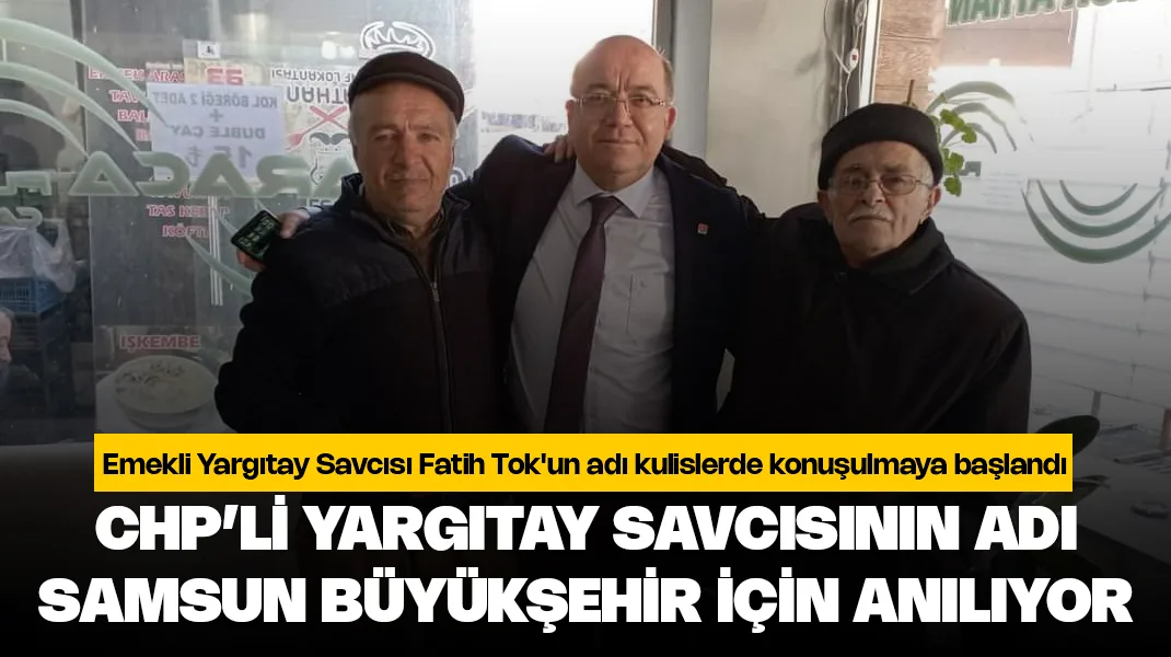 CHP’li Yargıtay savcısının adı Samsun Büyükşehir için anılıyor
