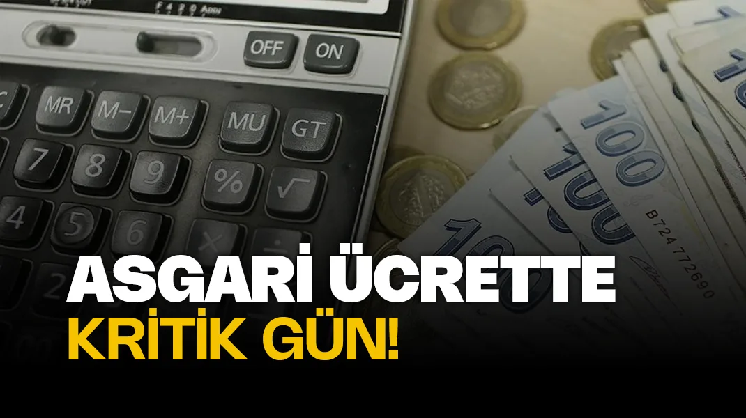 Asgari ücrette kritik gün