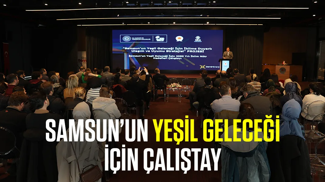 Samsun’un yeşil geleceği için çalıştay