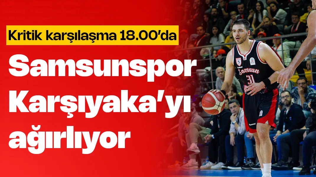 Samsunspor, Karşıyaka’yı ağırlıyor