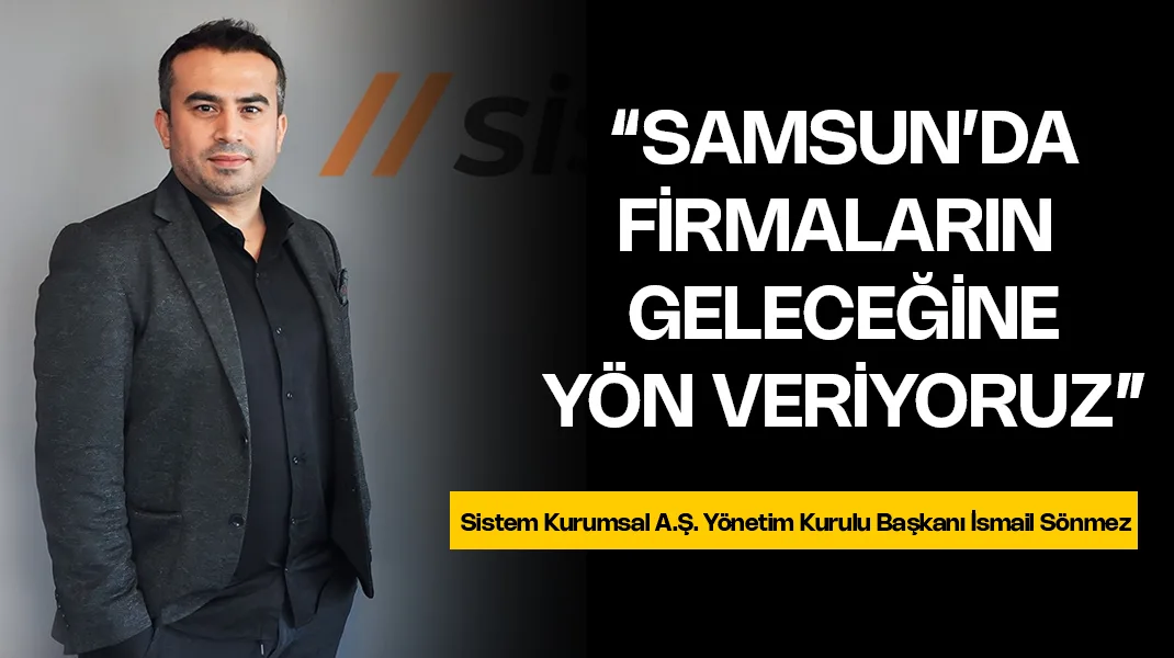 Sistem Kurumsal, Samsun’da firmaların geleceğine yön veriyor