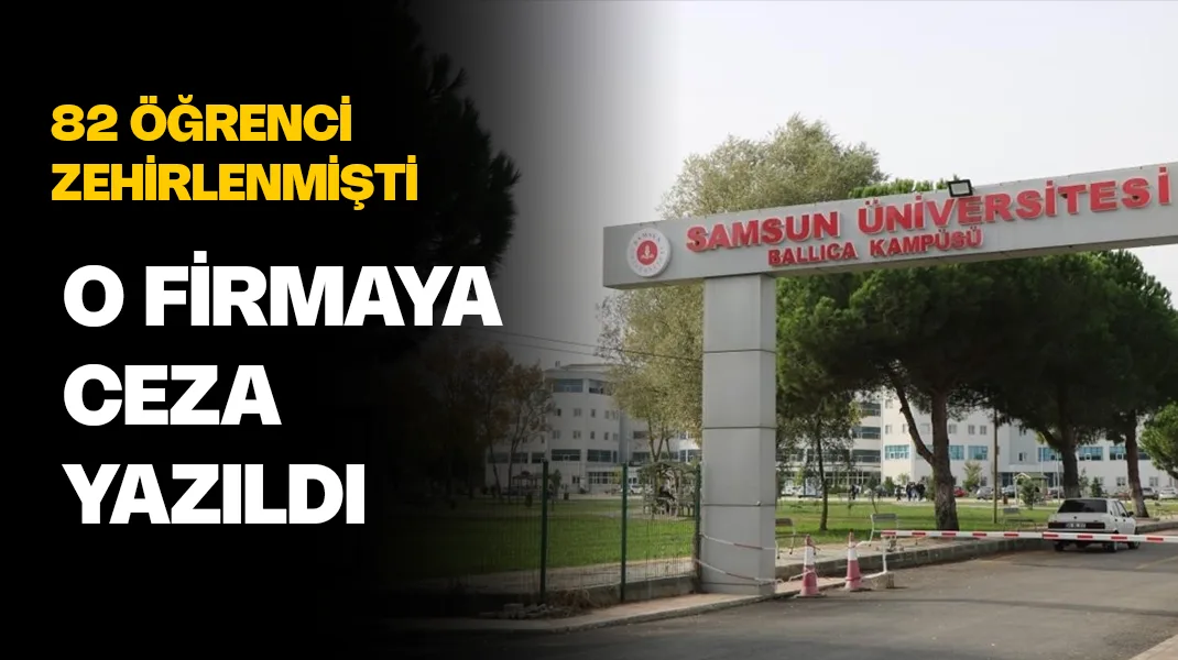 Samsun’da 82 öğrenci zehirlenmişti: O firmaya ceza yazıldı