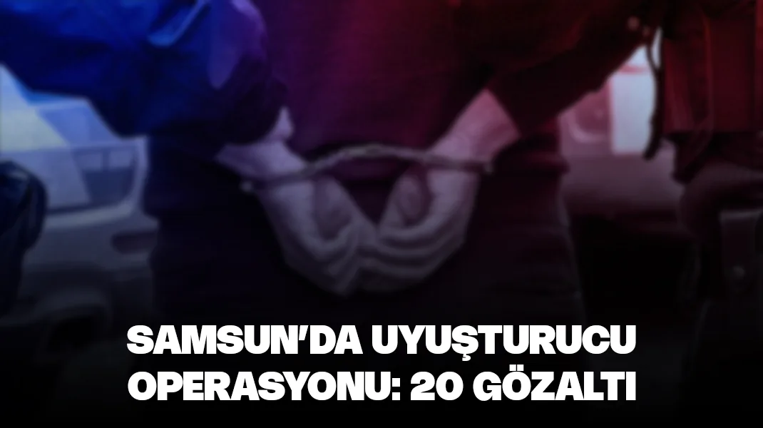 Samsun’da narkotik operasyonu