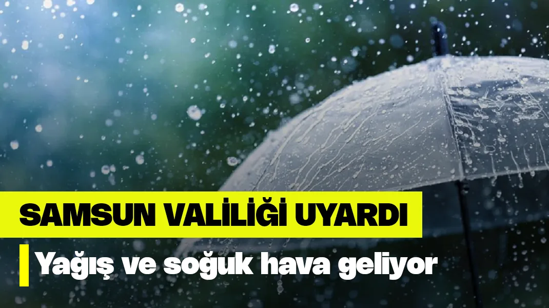Samsun Valiliği’nden yağış ve soğuk hava uyarısı