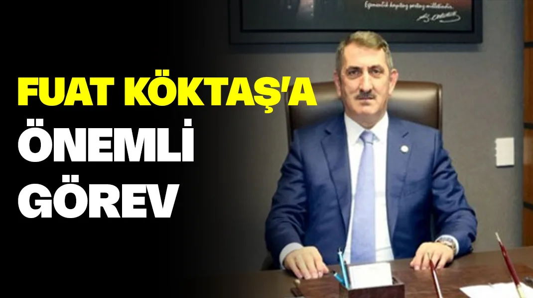 AK Parti’de Fuat Köktaş’a önemli görev