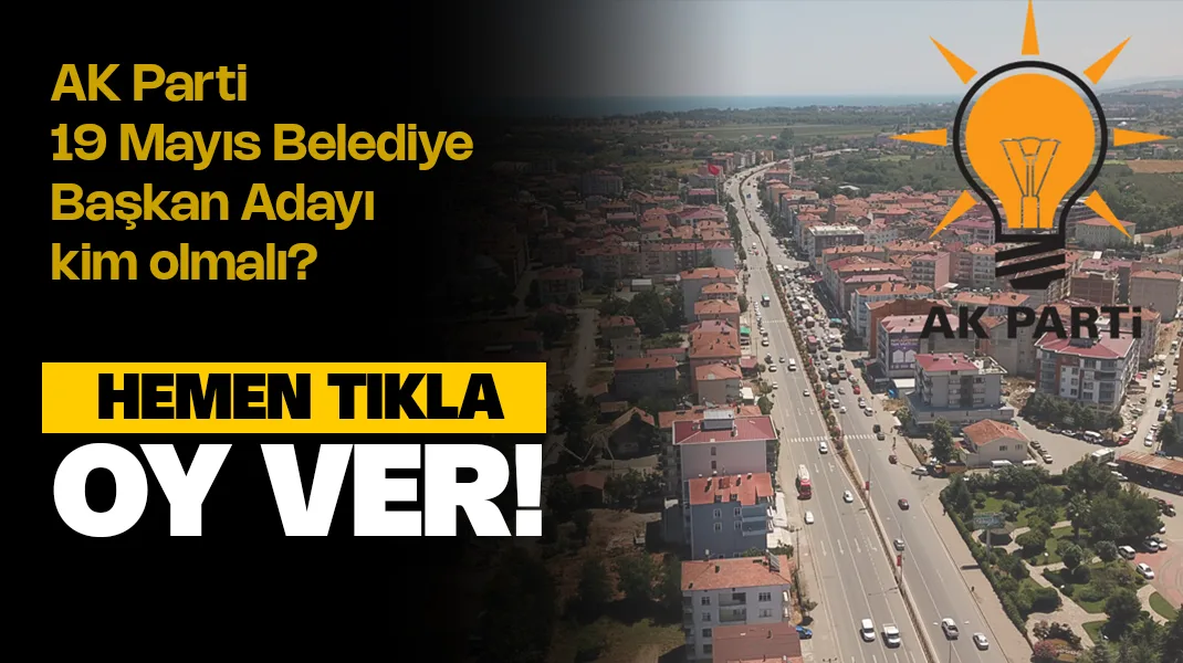AK Parti 19 Mayıs Belediye Başkanı Kim Olmalı? Anket Oy ver!