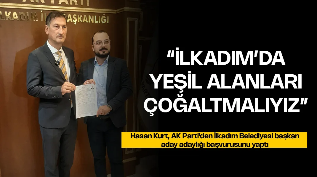 Harun Kurt: “İlkadım’da yeşil alanları çoğaltmalıyız”