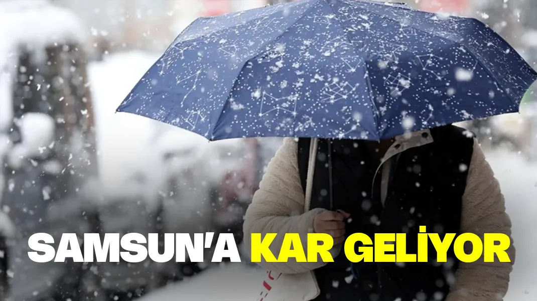 Samsun’a kar geliyor