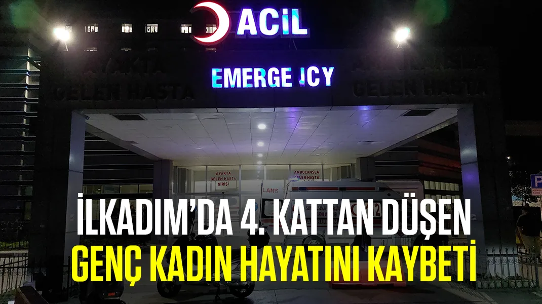İlkadım’da 4. kattan düşen genç kadın hayatını kaybetti