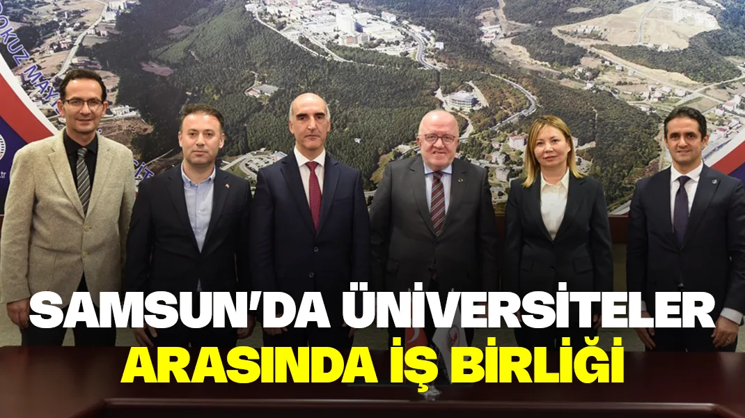 Samsun’da üniversiteler arasında iş birliği