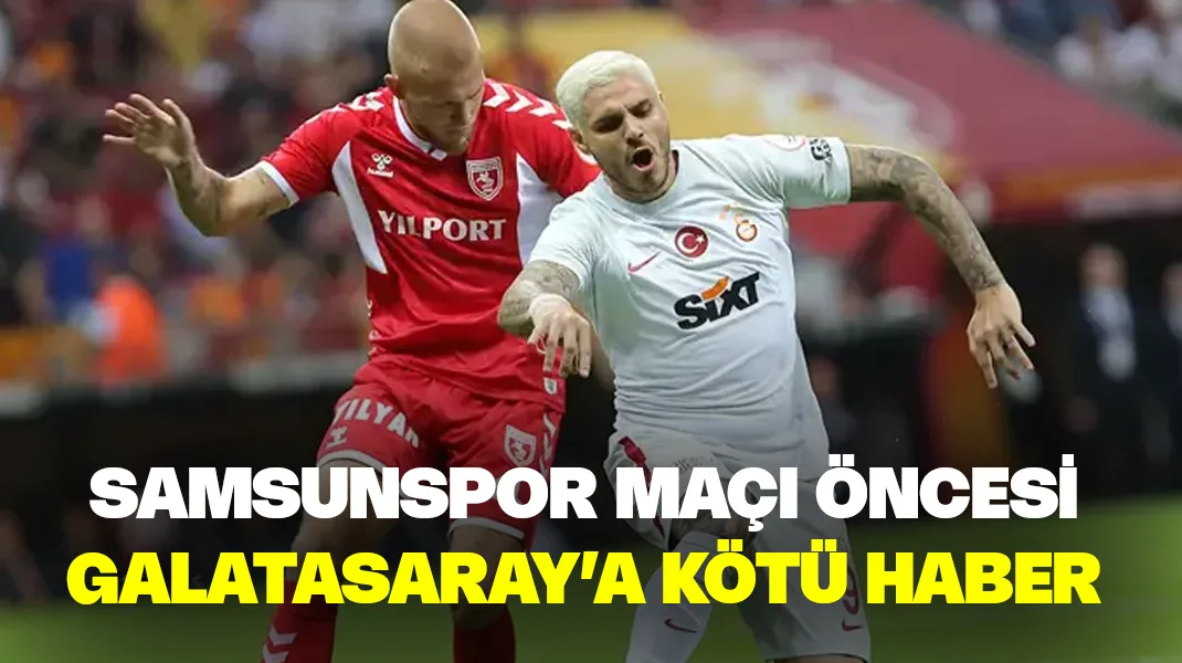 Samsunspor maçı öncesi Galatasaray’da flaş gelişme