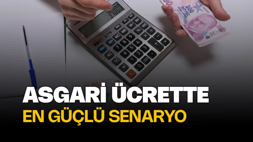 Asgari ücrette en güçlü senaryo