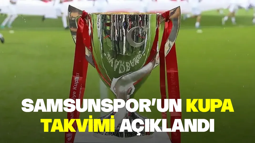 Samsunspor’un kupa takvimi açıklandı