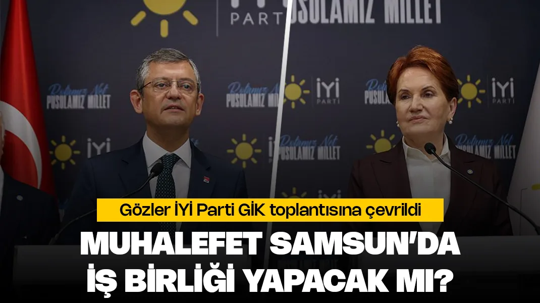Muhalefet Samsun’da iş birliği yapacak mı?