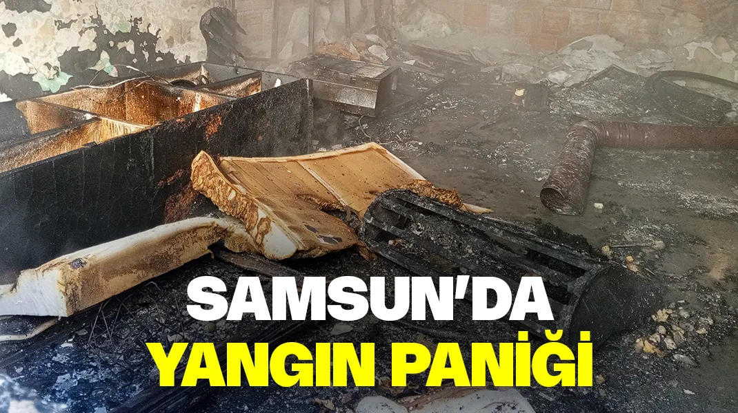 Samsun’da yangın paniği