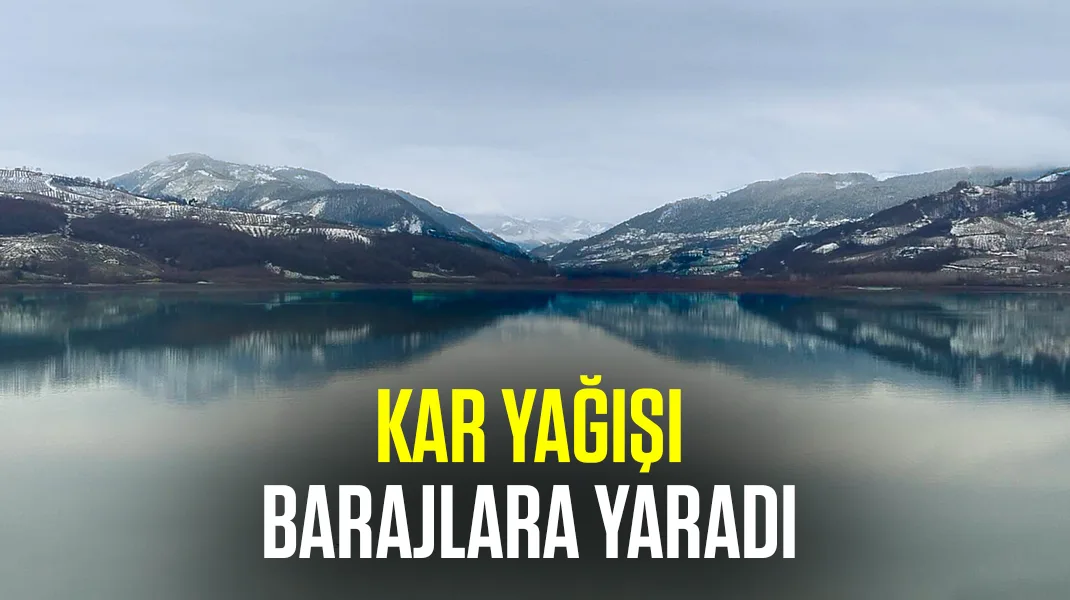 Kar yağışı barajlara yaradı