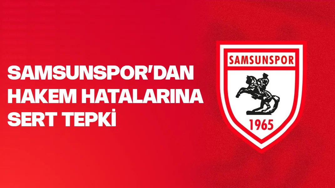 Samsunspor’dan hakem hatalarına sert tepki