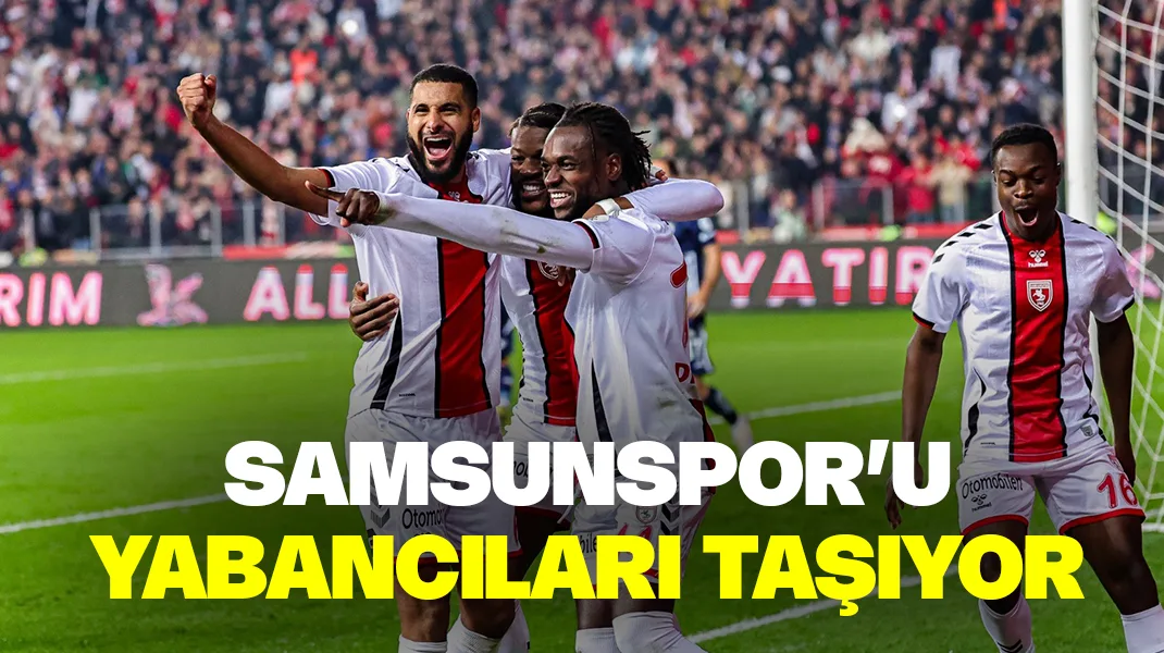 Samsunspor’u yabancıları taşıyor