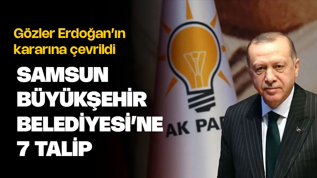 AK Parti’nin Samsun Büyükşehir Belediye Başkan Aday Adayları