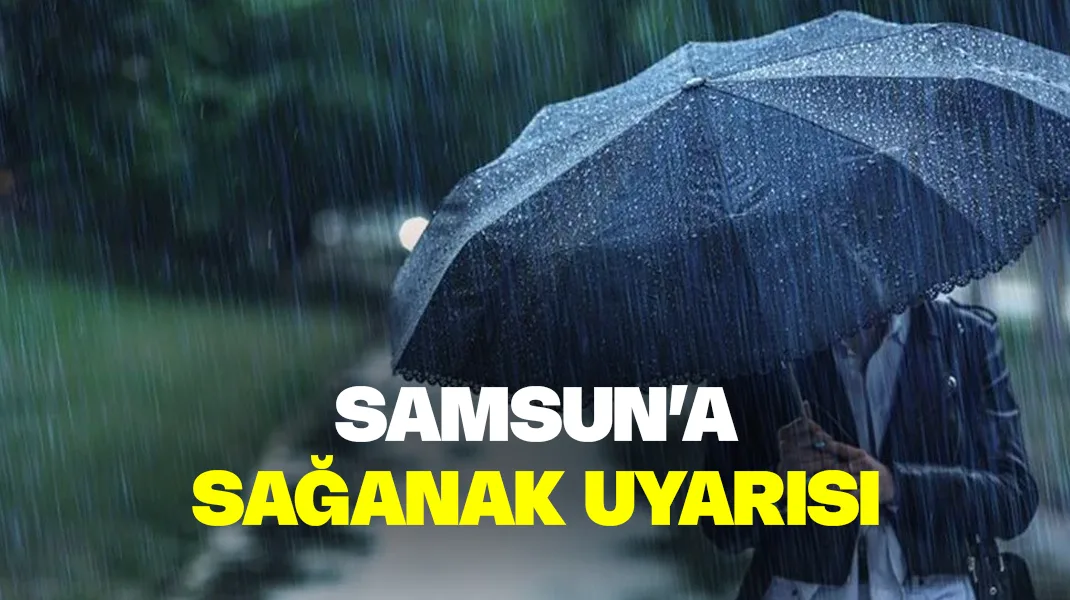 Samsun’a sağanak uyarısı