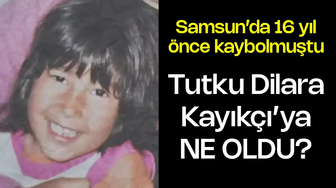 Samsun’da 16 yıl önce kaybolmuştu
